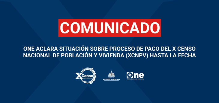 ONE ACLARA SITUACIÓN SOBRE PROCESO DE PAGO DEL X CENSO NACIONAL DE POBLACIÓN Y VIVIENDA (XCNPV) HASTA LA FECHA