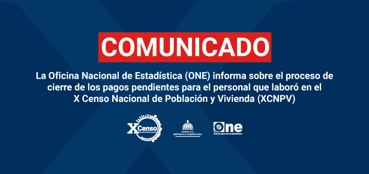 La Oficina Nacional de Estadística (ONE) informa sobre el proceso de cierre de los pagos pendientes para el personal que laboró en el X Censo Nacional de Población y Vivienda (XCNPV)