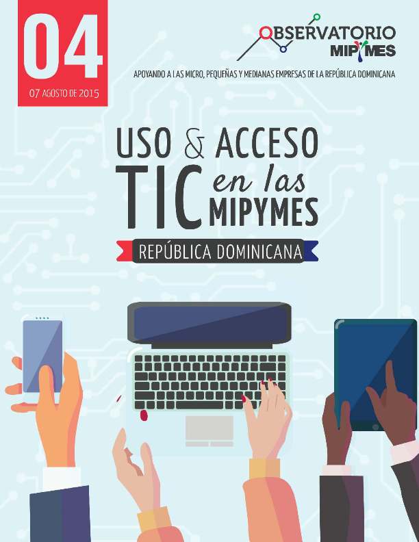 Boletín Observatorio Micro Pequeñas y Medianas Empresas 4 Uso y Acceso Tecnología de Información Comunicación en República Dominicana Agosto 2015